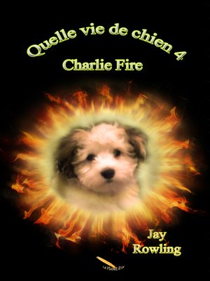 cover image of Quelle vie de chien 4   Charlie Fire
